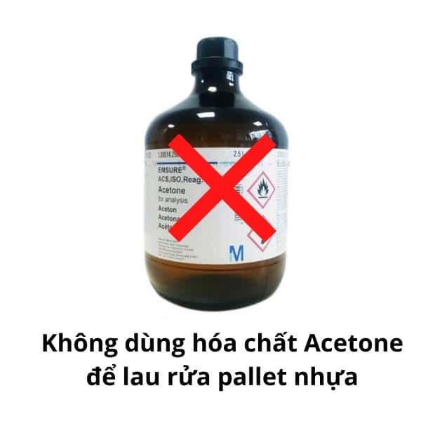 không dùng các loại hóa chất Acetone để lau rửa pallet nhựa